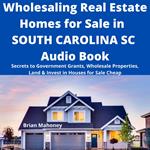 Wholesaling Real Estate Homes for Sale in SOUTH CAROLINA SC Audio Book