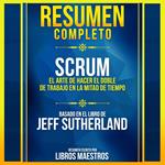 Resumen Completo: Scrum - Basado En El Libro De Jeff Sutherland
