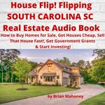 House Flip! Flipping SOUTH CAROLINA SC Real Estate Audio Book