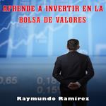 APRENDE A INVERTIR EN LA BOLSA DE VALORES