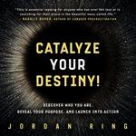 Catalyze Your Destiny!