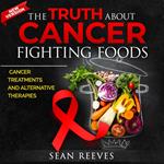 Truth About Cancer Fighting Foods, The