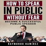 HOW TO SPEAK IN PUBLIC WITHOUT FEAR