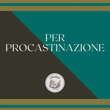 PER PROCASTINAZIONE