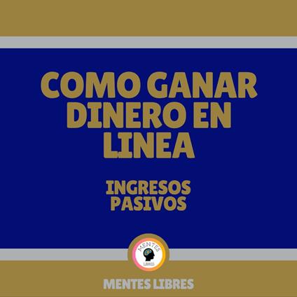 Como Ganar Dinero en Línea - Ingresos Pasivos