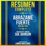 Resumen Completo: Abrazame Fuerte (Hold Me Tight) - Basado En El Libro De Sue Johnson