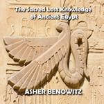 Sacred Lost Knowledge of Ancient Egypt, The