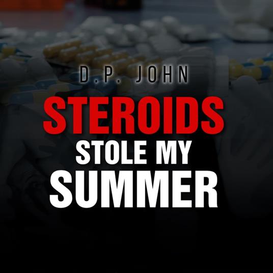 Steroids Stole My Summer