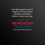 How Minnesota's Lack Of Teachers Of Color Hurts Students, And What Reform Could Look Like