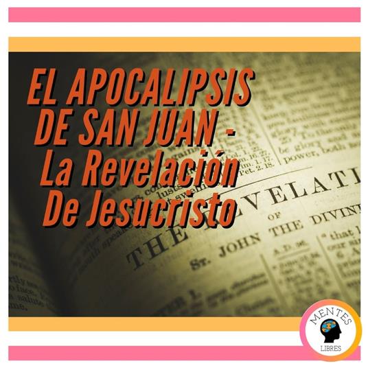 EL APOCALIPSIS DE SAN JUAN: La Revelación De Jesucristo