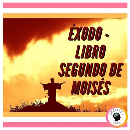 ÉXODO: LIBRO SEGUNDO DE MOISÉS