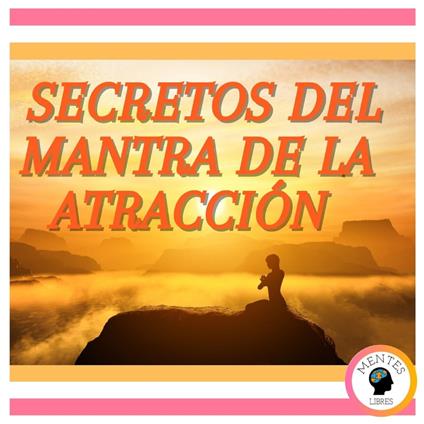 Secretos del Mantra de la Atracción