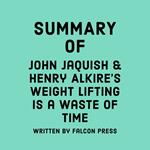 Summary of John Jaquish & Henry Alkire's Weight Lifting Is a Waste of Time