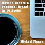 How to Create a Personal Brand in 10 Steps