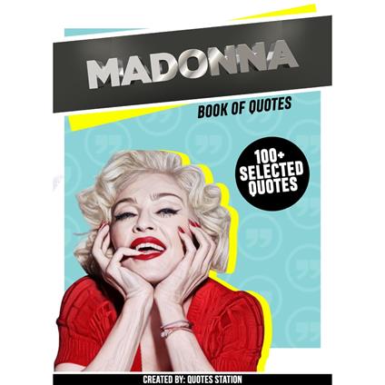 Madonna: Book Of Quotes (100+ Selected Quotes)