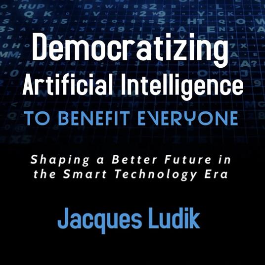 Democratizing Artificial Intelligence To Benefit Everyone