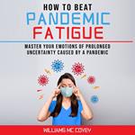 HOW TO BEAT PANDEMIC FATIGUE