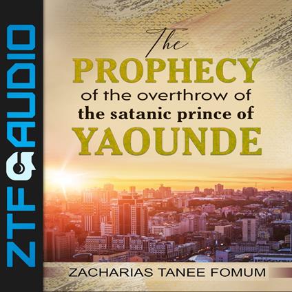 Prophecy of the Overthrow of The Satanic Prince of Yaounde, The