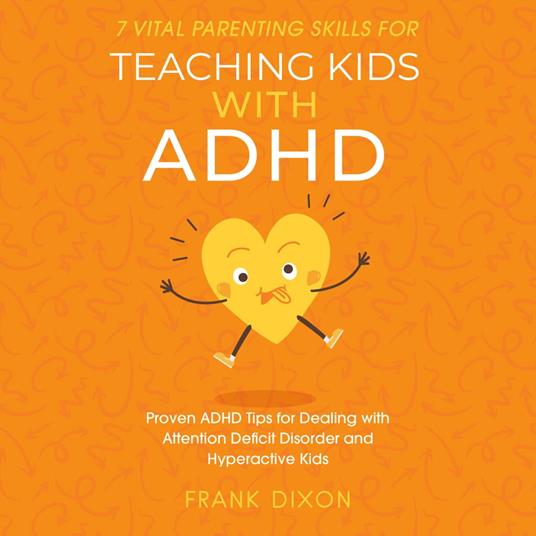 7 Vital Parenting Skills for Teaching Kids With ADHD