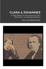Clara & Johannes: A Play Based on the Letters of Clara Schumann & Johannes Brahms