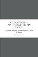 Old and New Aphorisms of My Mood: A collection of original, bilingual sayings in English & Spanish