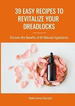 39 Easy Recipes to Revitalize Your Dreadlocks: Discover the Benefits of All-Natural Ingredients
