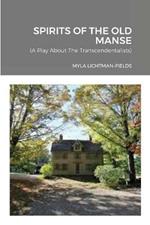 Spirits of the Old Manse: A Play About The Transcendentalists