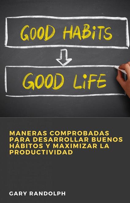 Maneras Comprobadas para Desarrollar Buenos Hábitos y Maximizar la Productividad