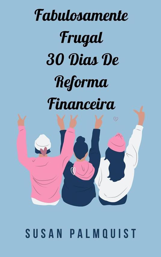 Fabulosamente Frugal 30 Dias De Reforma Financeira