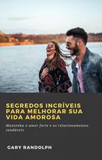 Segredos Incríveis Para Melhorar Sua Vida Amorosa