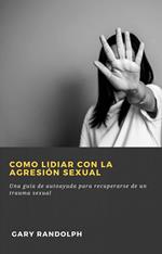 Como lidiar con la agresión sexual