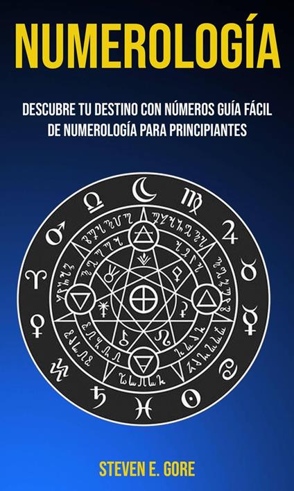 Numerología: Descubre tu destino con números (Guía fácil de Numerología para principiantes)