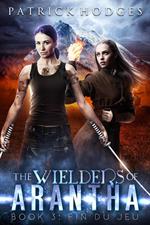 Fin du jeu (The Wielders of Arantha Book 3)