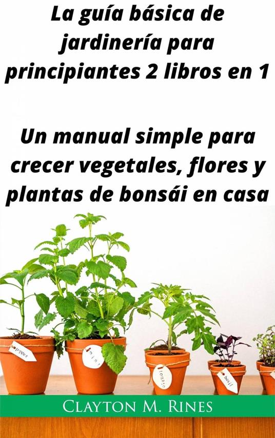 La guía básica de jardinería para principiantes 2 libros en 1