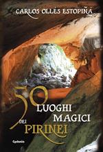 50 luoghi magici dei Pirenei