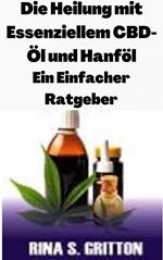 Die Heilung mit Essenziellem CBD-Öl und Hanföl