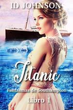 Titanic: Fantasmas de Southampton Libro 1