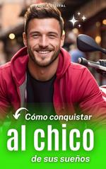 Cómo conquistar al chico de sus sueños