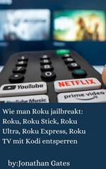 Wie man Roku jailbreakt: Roku, Roku Stick, Roku Ultra, Roku Express, Roku TV mit Kodi entsperren