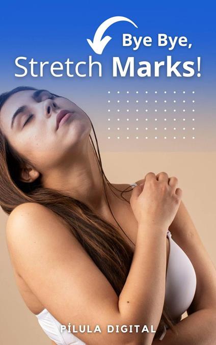 Bye Bye, Stretch Marks!