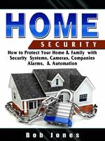 Home Security:How to Protect Your Home&Family W/ Security System,Cameras,Companies,Alarm&Automation