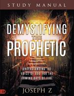 Demystifying the Prophetic Study Manual: Understanding the Voice of God for the Coming Days of Fire