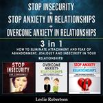 Stop Insecurity + Stop Anxiety in Relationships + Overcome Anxiety in Relationships - 3 in 1