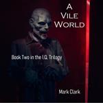 THE I.Q. TRILOGY BOOK 2 - A VILE WORLD