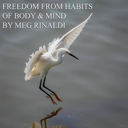 Freedom From Habits of Body & Mind