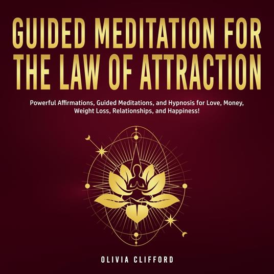 Guided Meditation for The Law of Attraction: Powerful Affirmations, Guided Meditation, and Hypnosis for Love, Money, Weight Loss, Relationships, and Happiness!