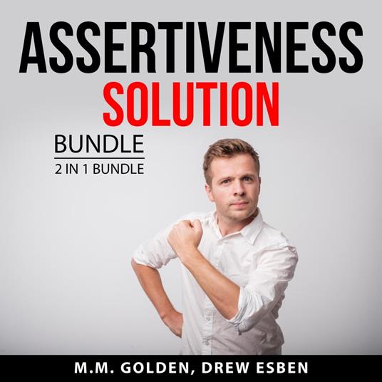 Assertiveness Solution Bundle, 2 in 1 Bundle: Art of Everyday Assertiveness and Assertiveness Training