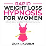 Rapid Weight Loss Hypnosis for Women: Self-Hypnosis, Affirmations, and Guided Meditations to Burn Fat, Gastric Band, Eating Habits, Sugar Cravings, Mindfulness, and More.