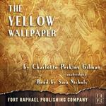 The Yellow Wallpaper - Unabridged