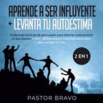 Aprende a ser influyente + Levanta tu autoestima 2 en 1